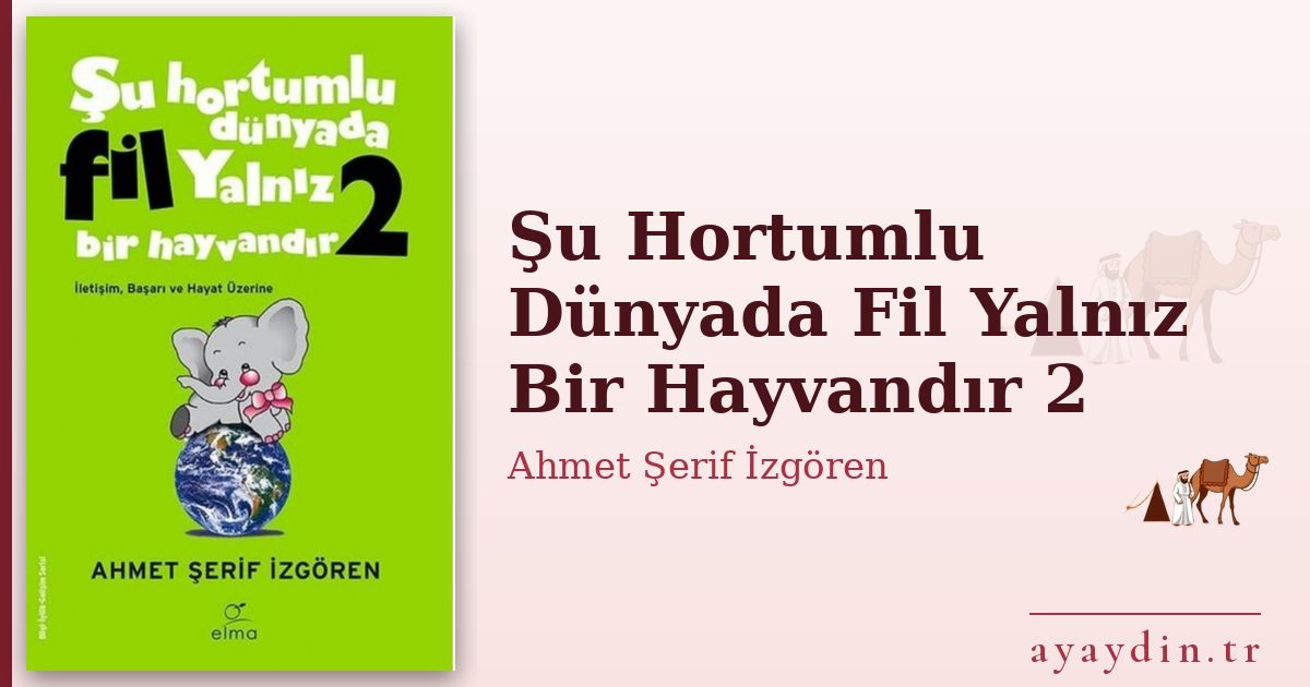 Şu Hortumlu Dünyada Fil Yalnız Bir Hayvandır 2 - Ahmet Şerif İzgören kitap alıntıları ve sözleri