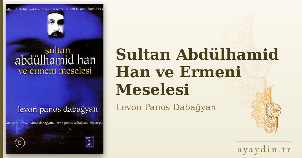Sultan Abdülhamid Han ve Ermeni Meselesi - Levon Panos Dabağyan kitap alıntıları ve sözleri