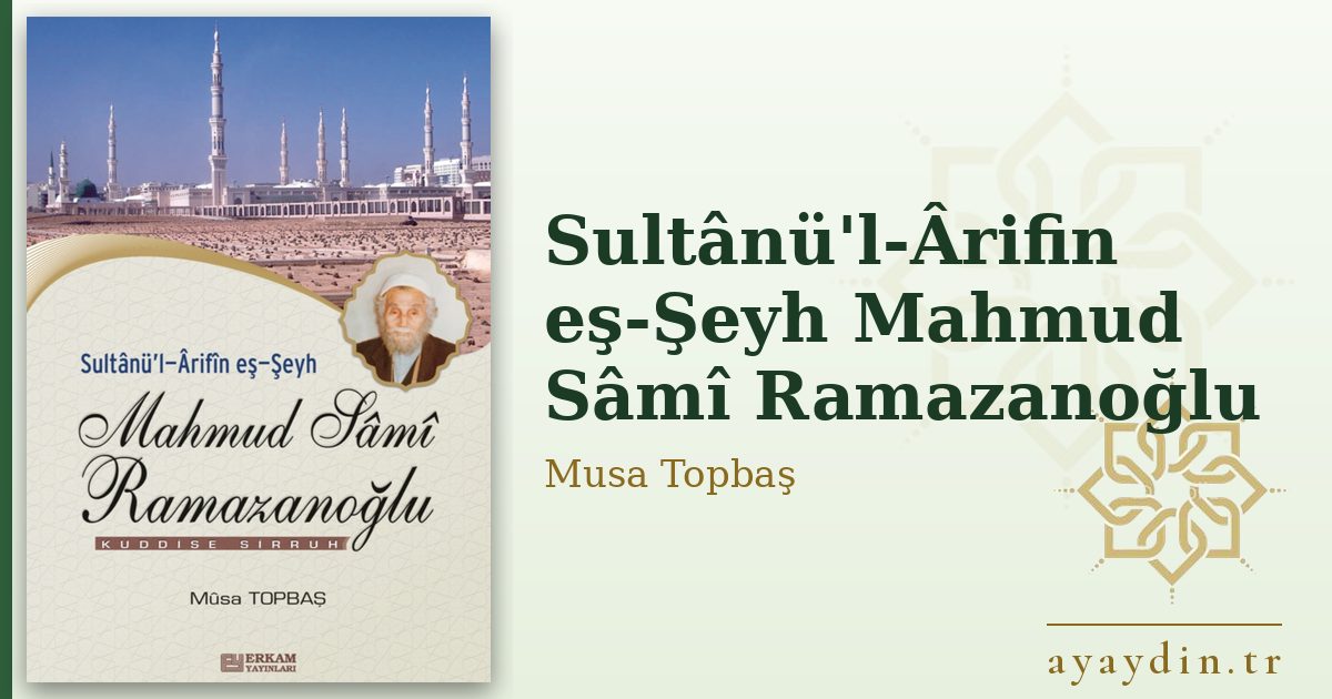 Sultânü'l-Ârifin eş-Şeyh Mahmud Sâmî Ramazanoğlu - Musa Topbaş kitap alıntıları ve sözleri