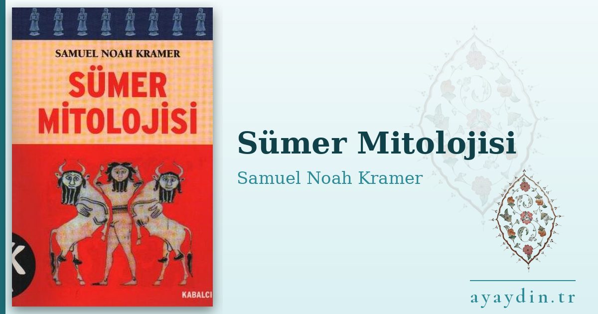 Sümer Mitolojisi - Samuel Noah Kramer kitap alıntıları ve sözleri