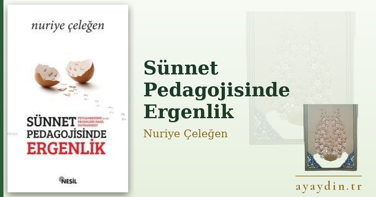 Sünnet Pedagojisinde Ergenlik - Nuriye Çeleğen kitap alıntıları ve sözleri