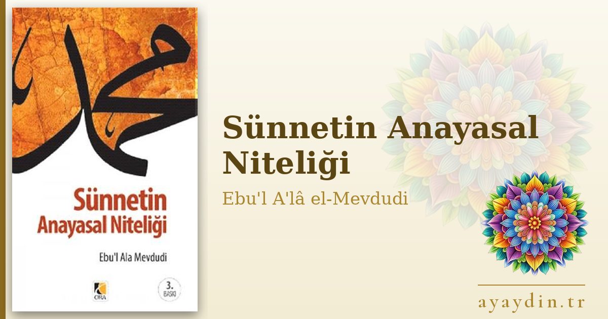 Sünnetin Anayasal Niteliği - Ebu'l A'lâ el-Mevdudi kitap alıntıları ve sözleri