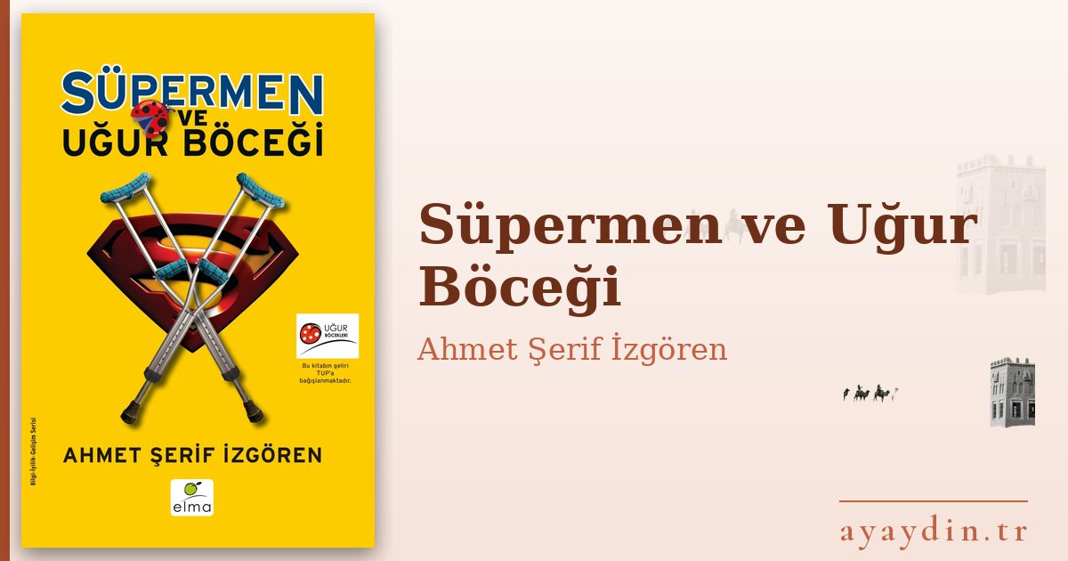 Süpermen ve Uğur Böceği - Ahmet Şerif İzgören kitap alıntıları ve sözleri