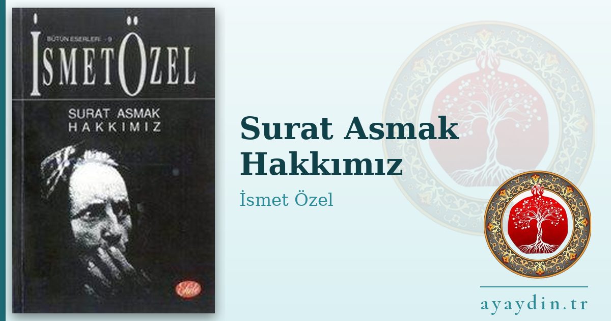 Surat Asmak Hakkımız - İsmet Özel kitap alıntıları ve sözleri