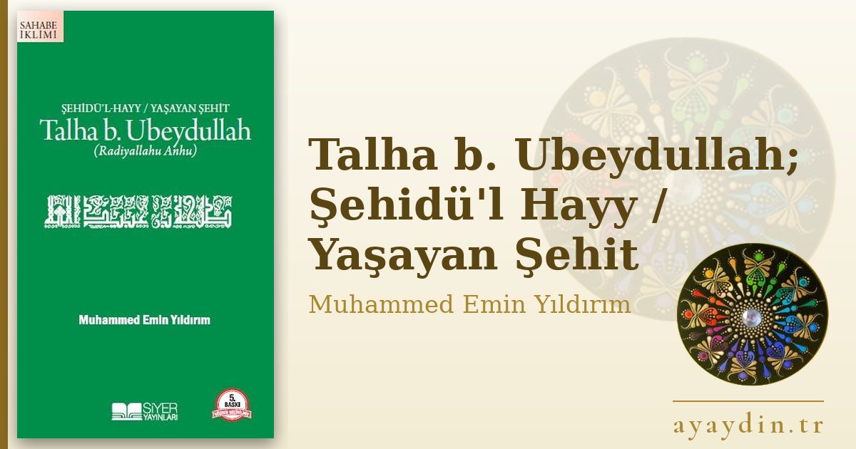 Talha b. Ubeydullah; Şehidü'l Hayy / Yaşayan Şehit - Muhammed Emin Yıldırım kitap alıntıları ve sözleri