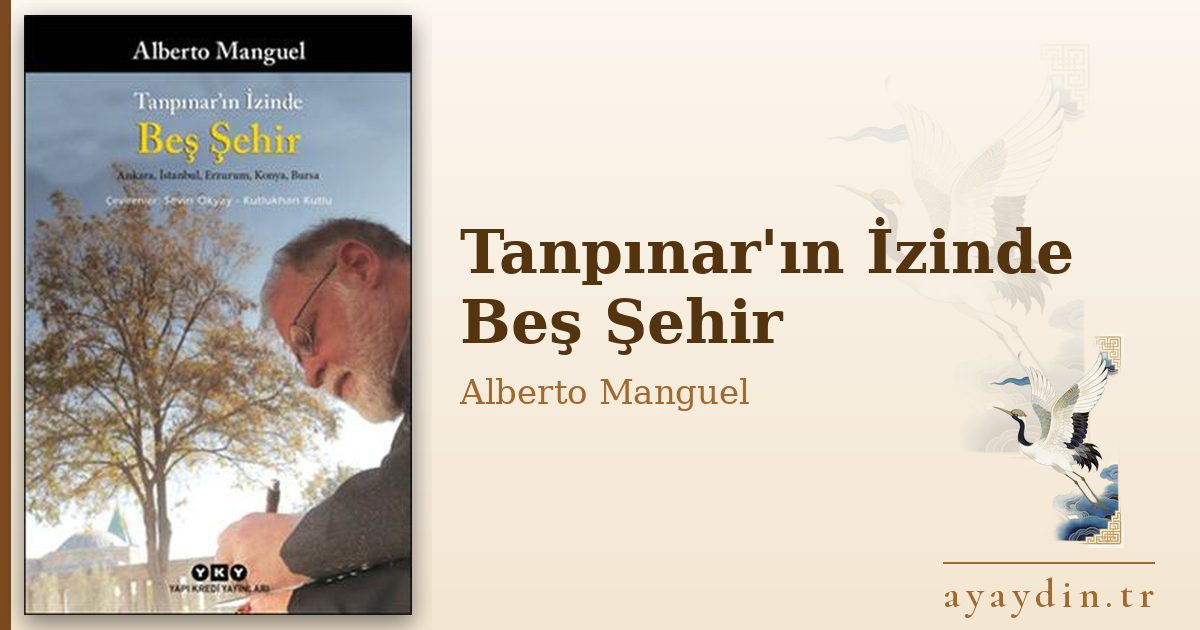 Tanpınar'ın İzinde Beş Şehir - Alberto Manguel kitap alıntıları ve sözleri
