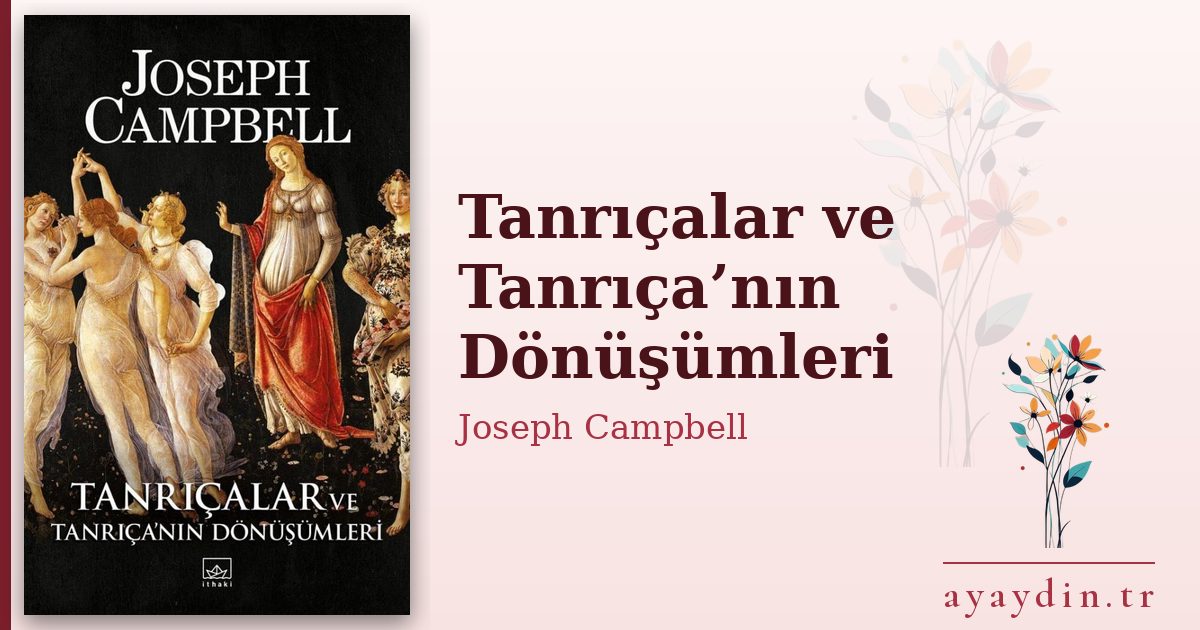 Tanrıçalar ve Tanrıça’nın Dönüşümleri - Joseph Campbell kitap alıntıları ve sözleri