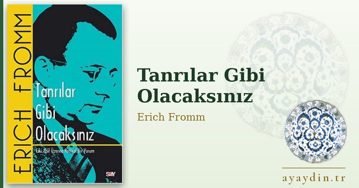 Tanrılar Gibi Olacaksınız - Erich Fromm kitap alıntıları ve sözleri