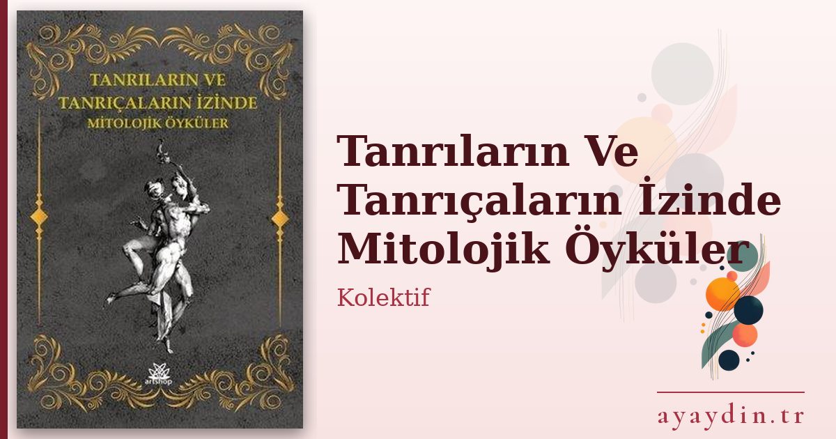 Tanrıların Ve Tanrıçaların İzinde Mitolojik Öyküler - Kolektif kitap alıntıları ve sözleri