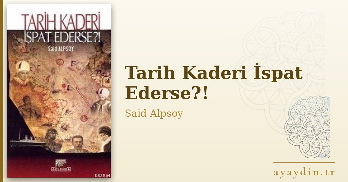 Tarih Kaderi İspat Ederse?! - Said Alpsoy kitap alıntıları ve sözleri