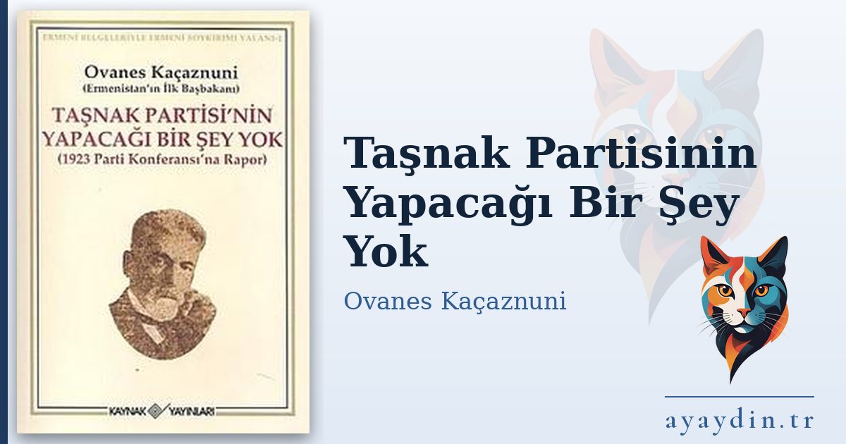 Taşnak Partisinin Yapacağı Bir Şey Yok - Ovanes Kaçaznuni kitap alıntıları ve sözleri