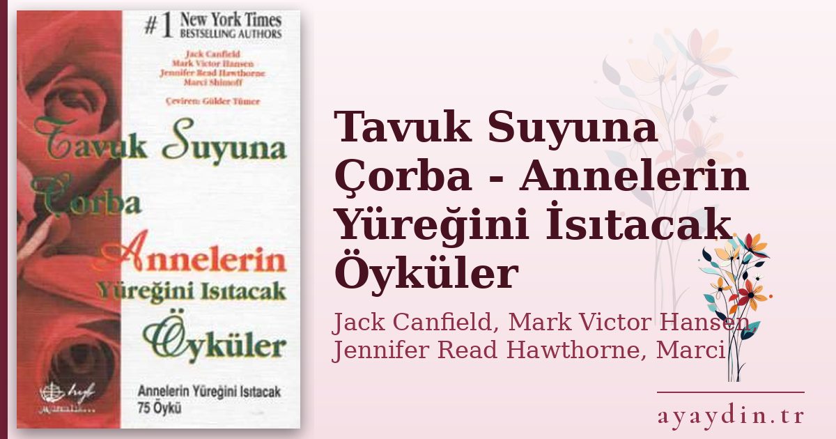 Tavuk Suyuna Çorba - Annelerin Yüreğini İsıtacak Öyküler - Jack Canfield, Mark Victor Hansen, Jennifer Read Hawthorne, Marci Shimof kitap alıntıları ve sözleri