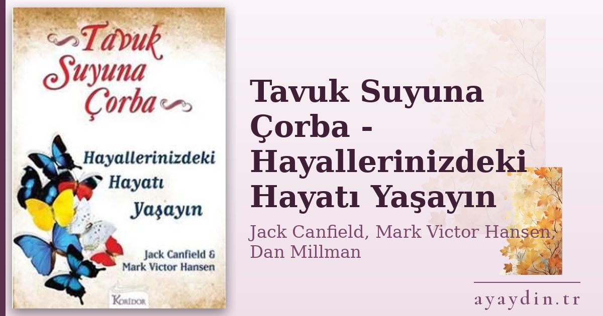 Tavuk Suyuna Çorba - Hayallerinizdeki Hayatı Yaşayın - Jack Canfield, Mark Victor Hansen, Dan Millman kitap alıntıları ve sözleri