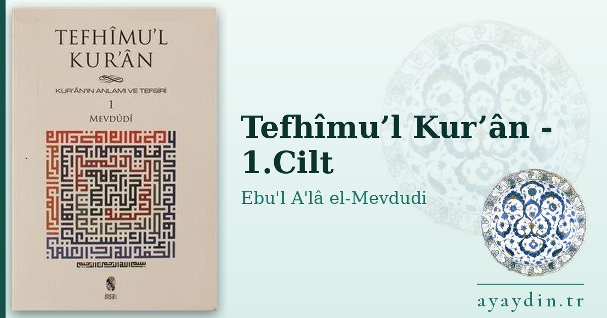 Tefhîmu’l Kur’ân - 1.Cilt - Ebu'l A'lâ el-Mevdudi kitap alıntıları ve sözleri