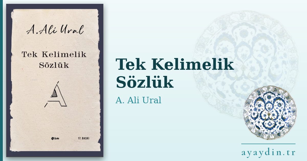 Tek Kelimelik Sözlük - A. Ali Ural kitap alıntıları ve sözleri