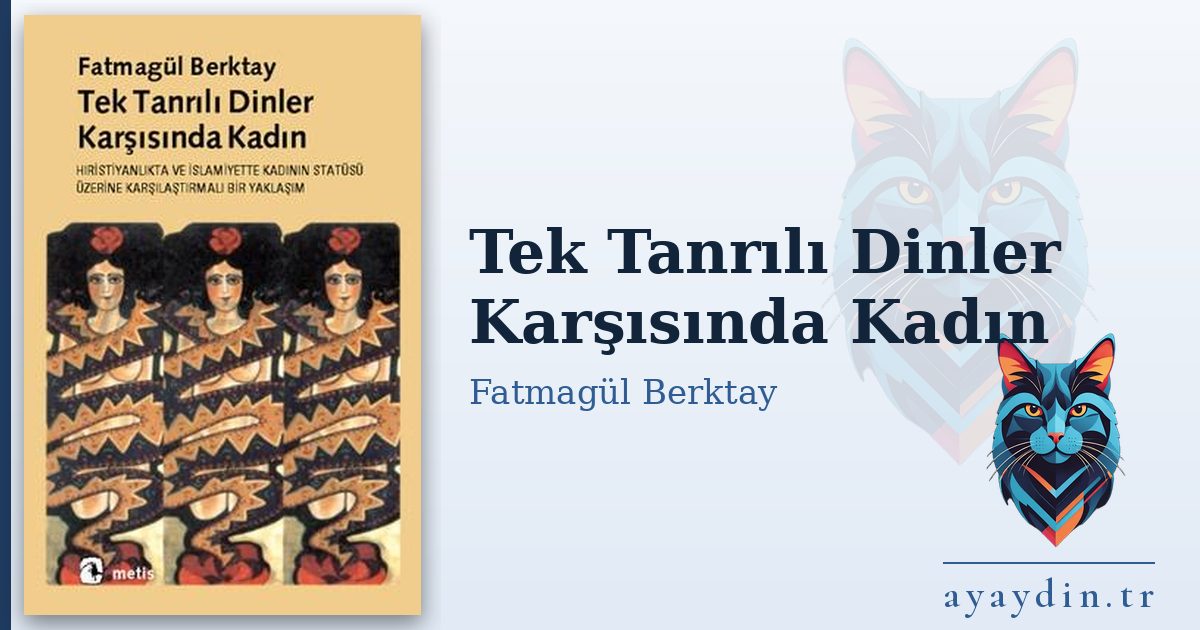 Tek Tanrılı Dinler Karşısında Kadın - Fatmagül Berktay kitap alıntıları ve sözleri