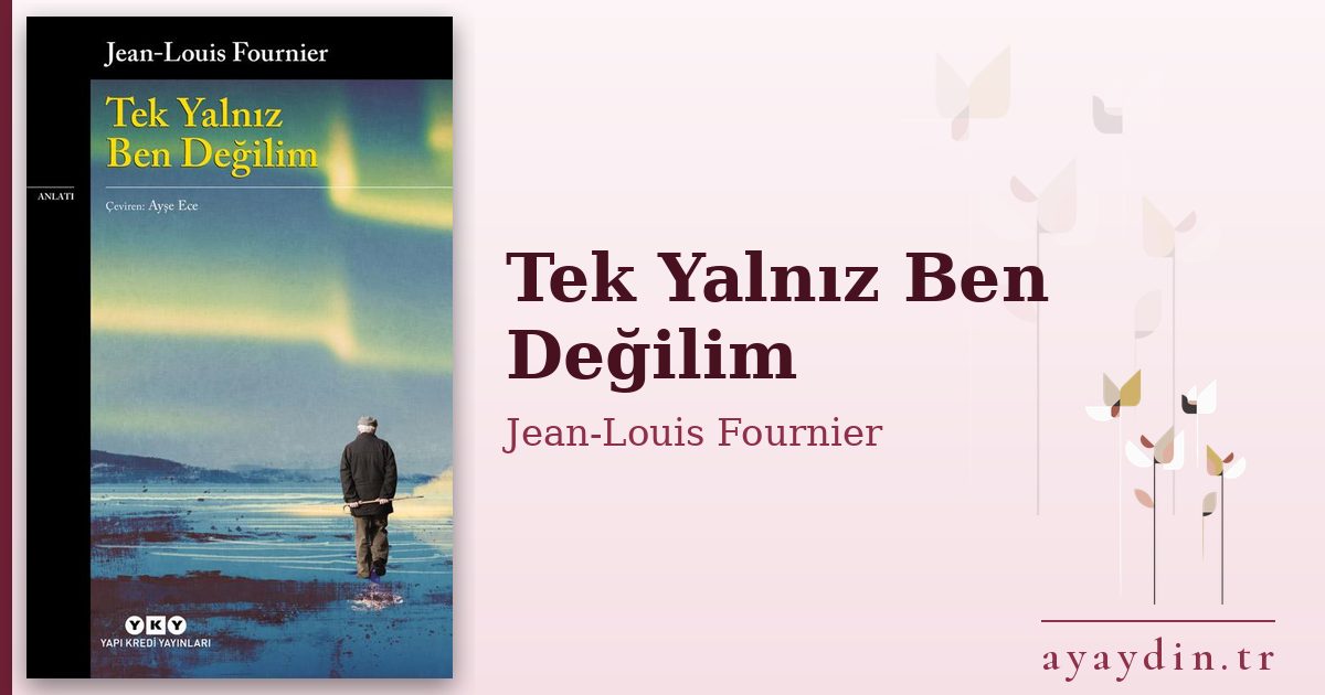 Tek Yalnız Ben Değilim - Jean-Louis Fournier kitap alıntıları ve sözleri