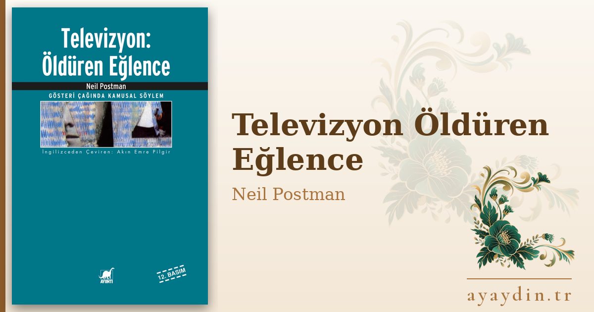 Televizyon Öldüren Eğlence - Neil Postman kitap alıntıları ve sözleri