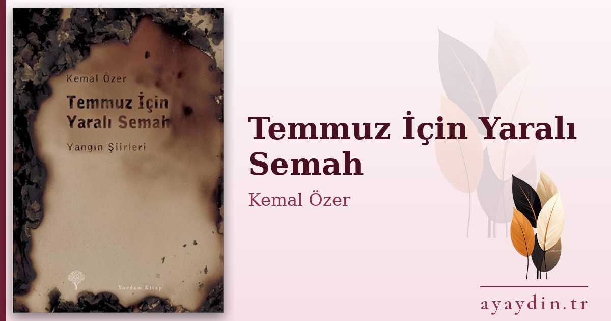 Temmuz İçin Yaralı Semah - Kemal Özer kitap alıntıları ve sözleri