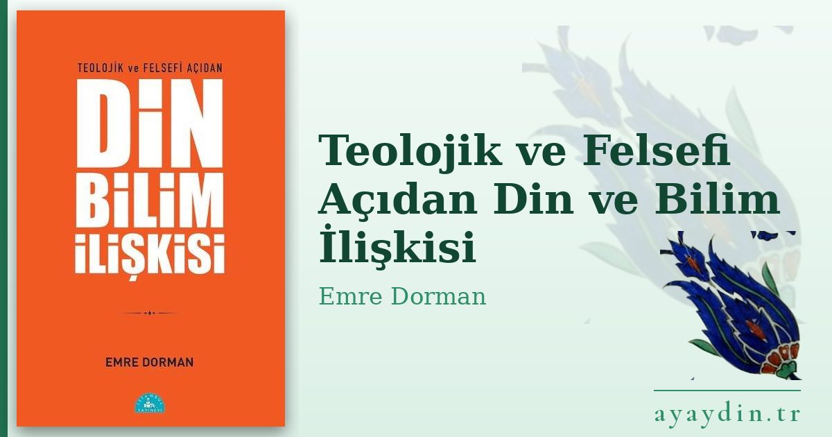 Teolojik ve Felsefi Açıdan Din ve Bilim İlişkisi - Emre Dorman kitap alıntıları ve sözleri