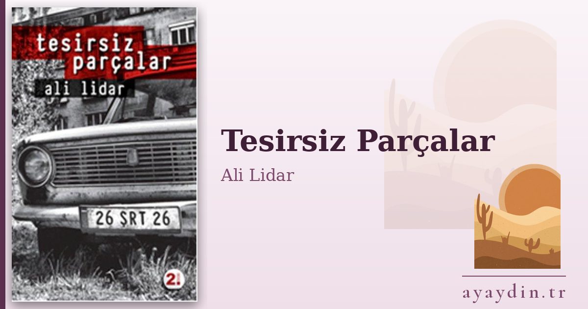 Tesirsiz Parçalar - Ali Lidar kitap alıntıları ve sözleri