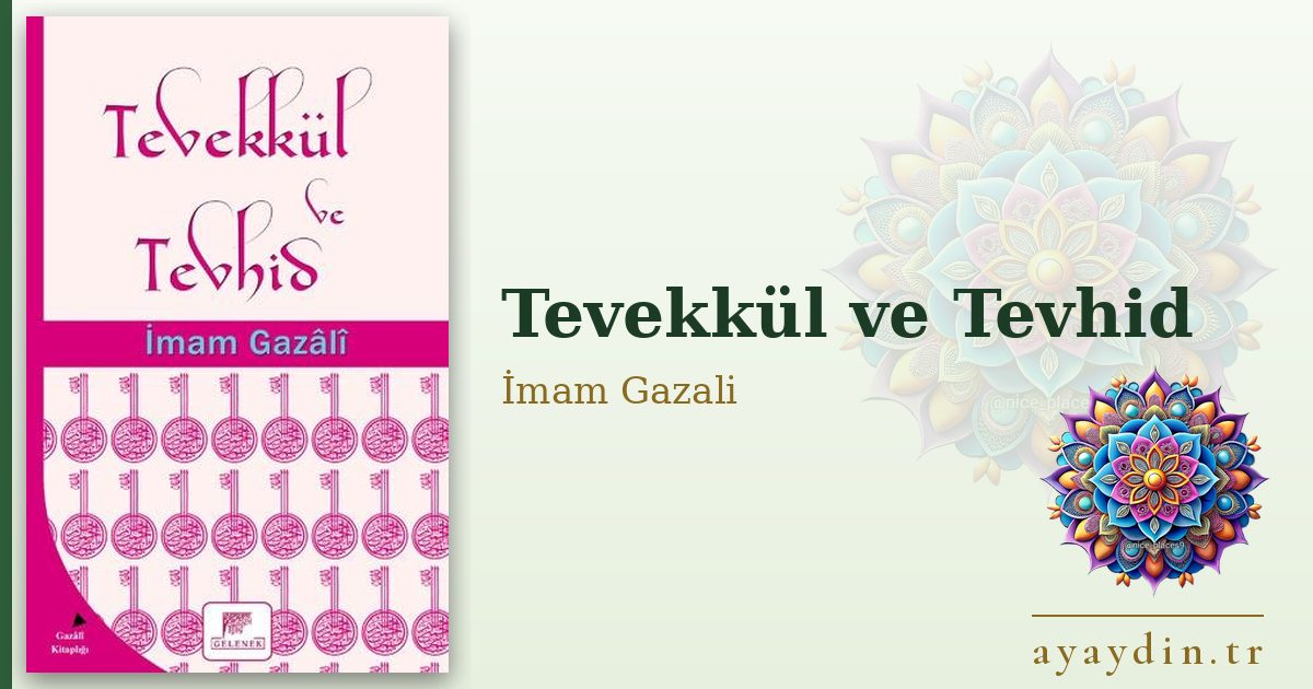 Tevekkül ve Tevhid - İmam Gazali kitap alıntıları ve sözleri