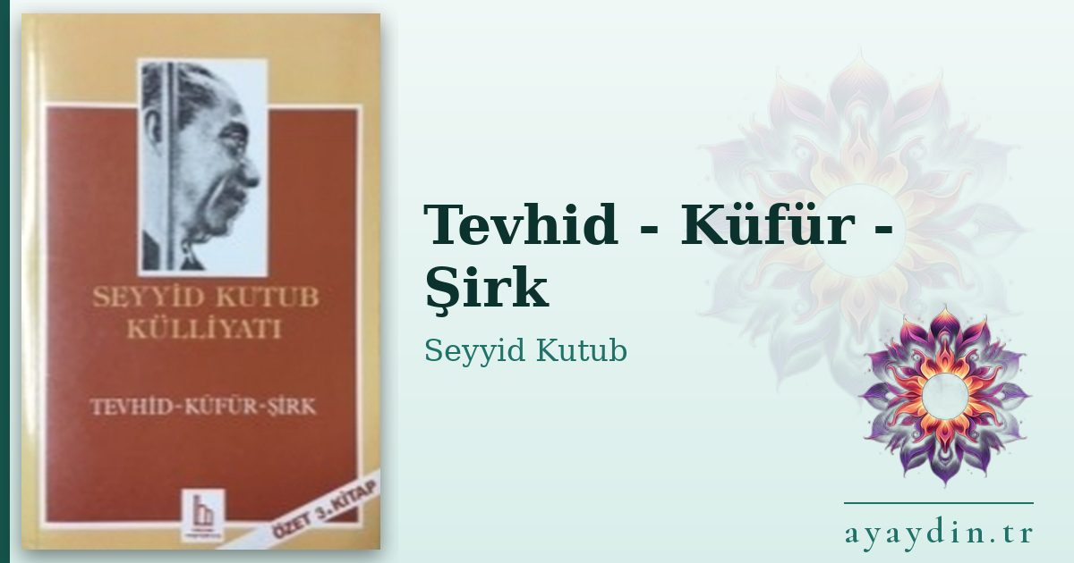 Tevhid - Küfür - Şirk - Seyyid Kutub kitap alıntıları ve sözleri