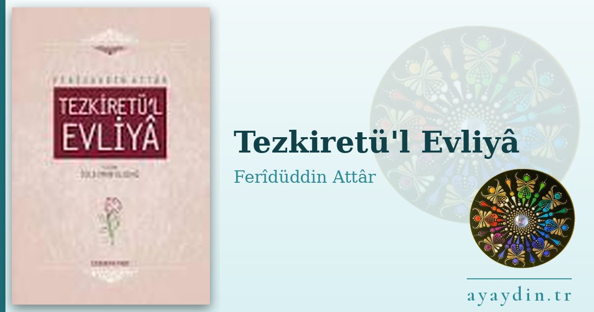 Tezkiretü'l Evliyâ - Ferîdüddin Attâr kitap alıntıları ve sözleri