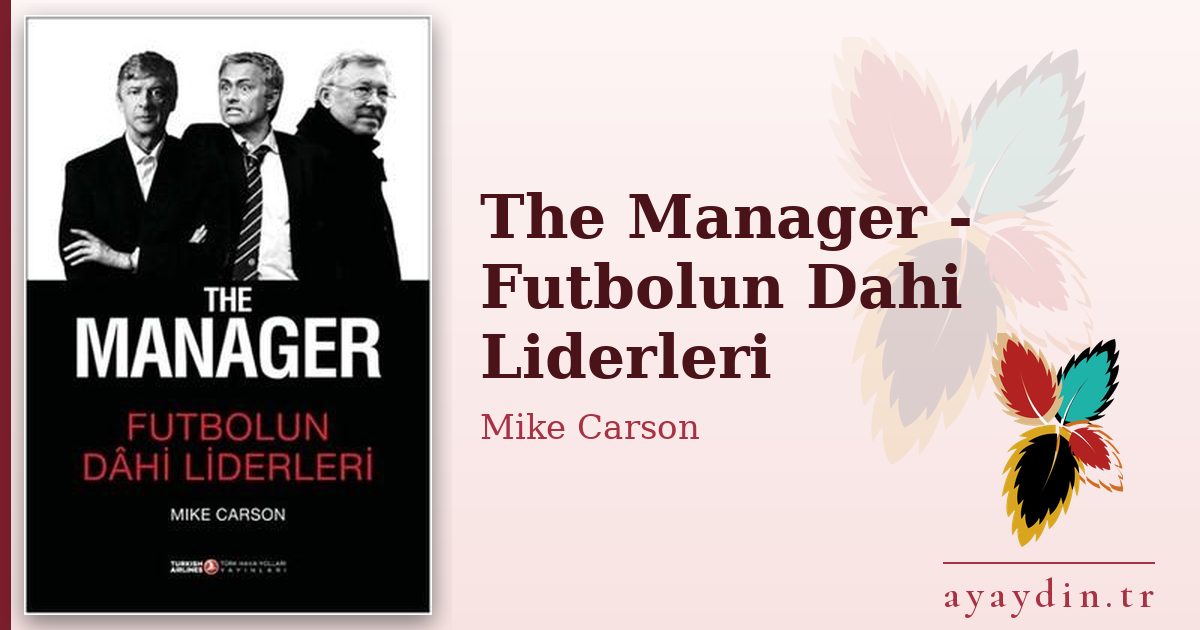 The Manager - Futbolun Dahi Liderleri - Mike Carson kitap alıntıları ve sözleri