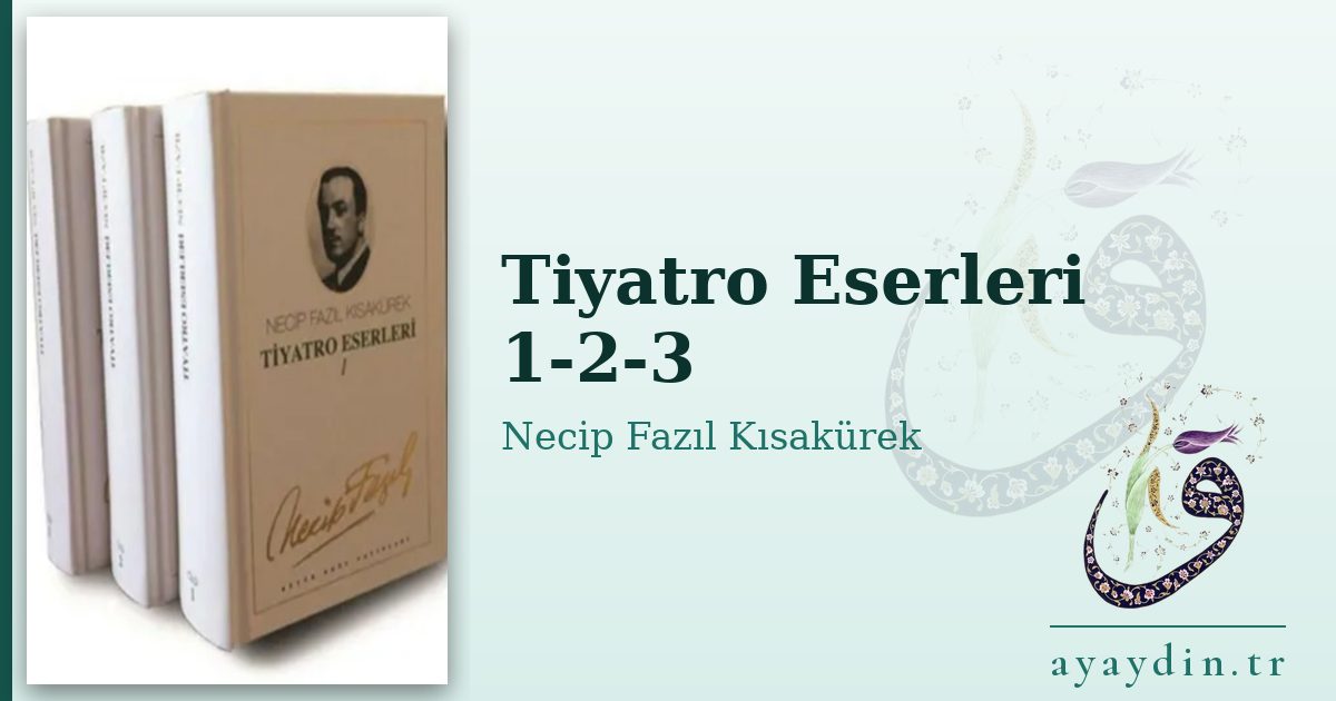 Tiyatro Eserleri 1-2-3 - Necip Fazıl Kısakürek kitap alıntıları ve sözleri
