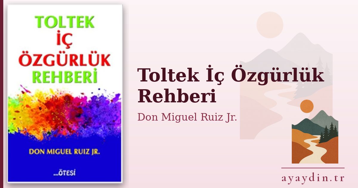 Toltek İç Özgürlük Rehberi - Don Miguel Ruiz Jr. kitap alıntıları ve sözleri