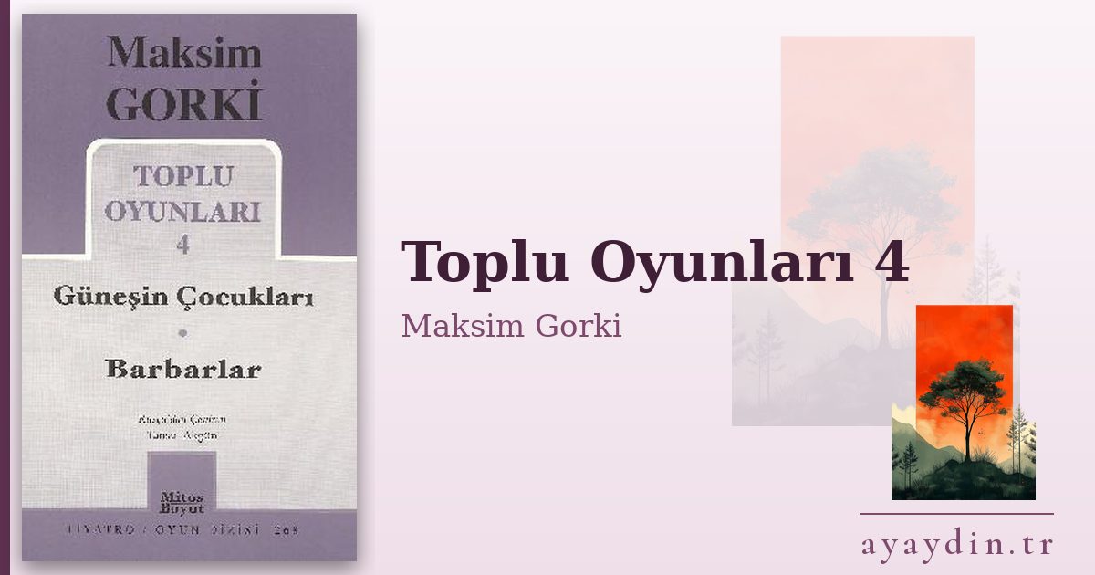 Toplu Oyunları 4 - Maksim Gorki kitap alıntıları ve sözleri