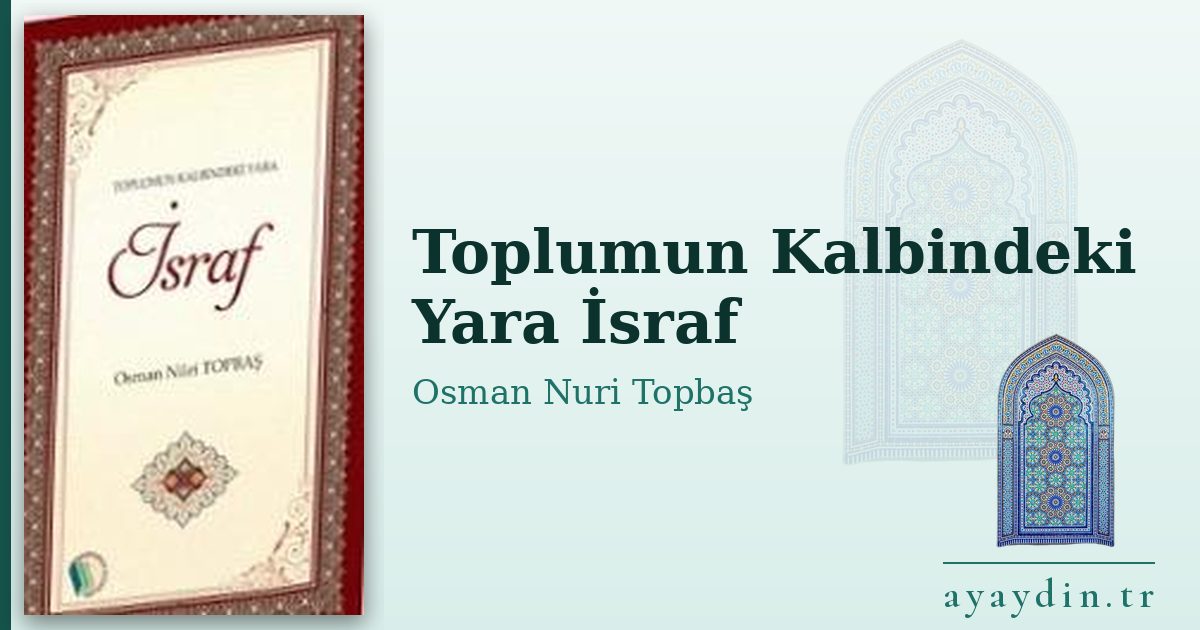 Toplumun Kalbindeki Yara İsraf - Osman Nuri Topbaş kitap alıntıları ve sözleri