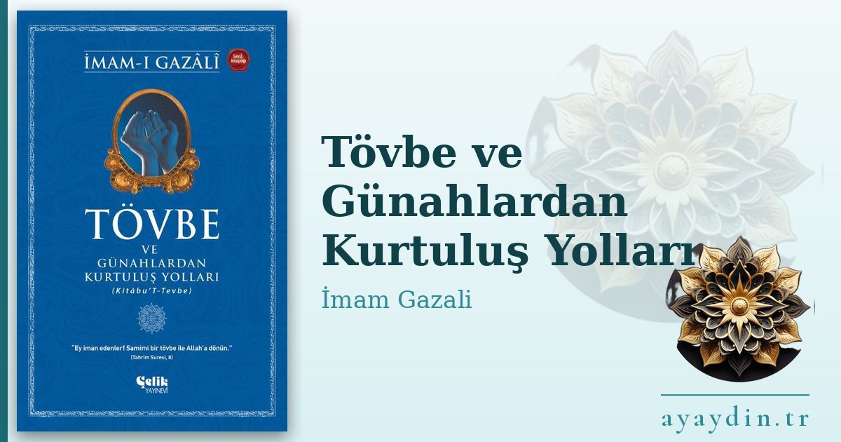 Tövbe ve Günahlardan Kurtuluş Yolları - İmam Gazali kitap alıntıları ve sözleri