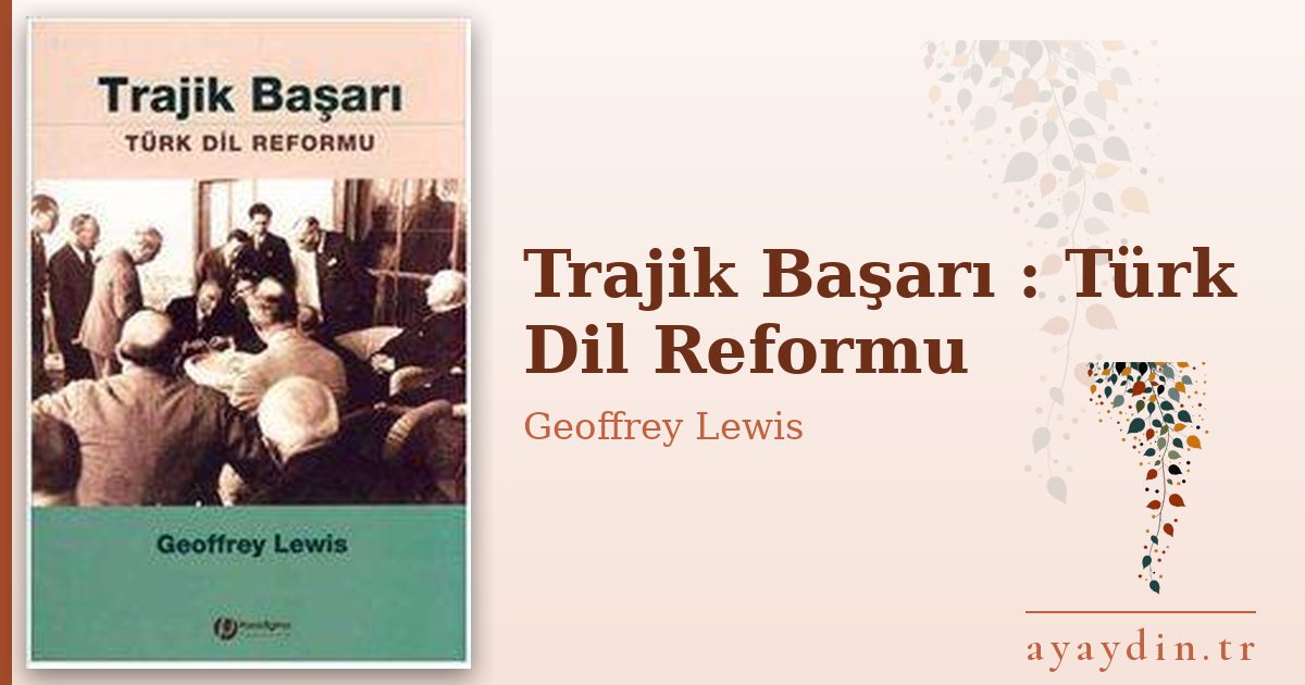 Trajik Başarı : Türk Dil Reformu - Geoffrey Lewis kitap alıntıları ve sözleri