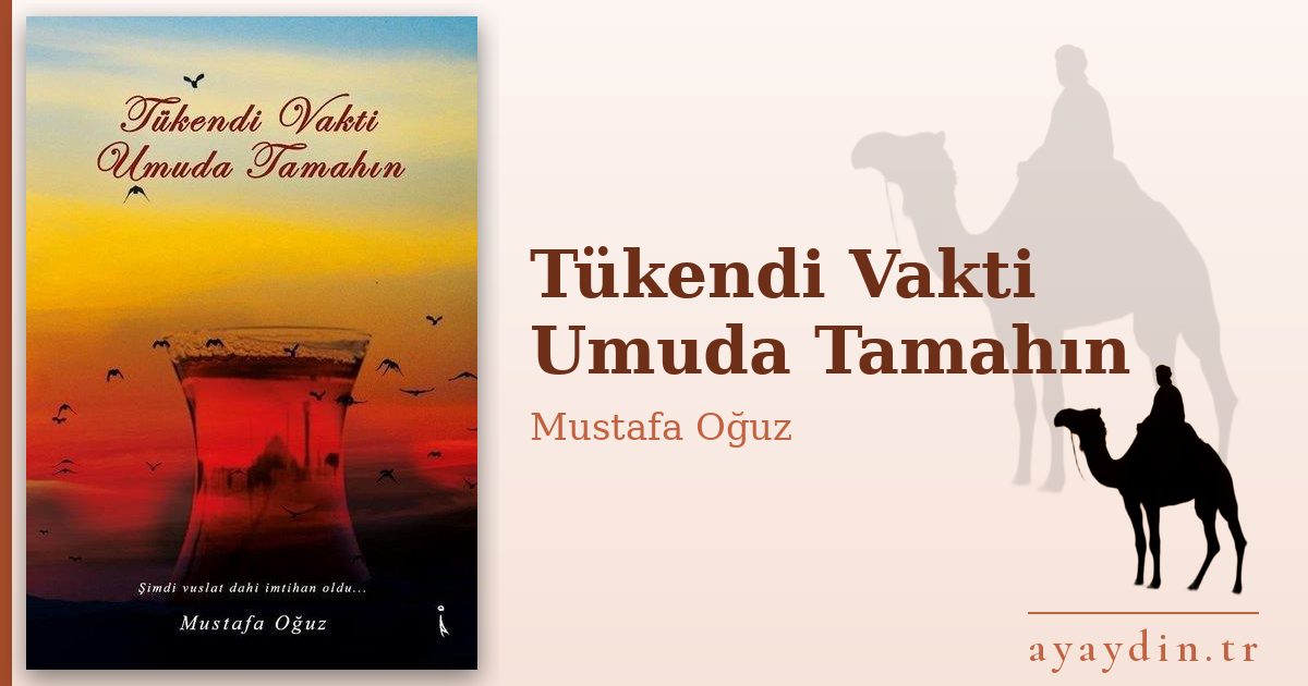 Tükendi Vakti Umuda Tamahın - Mustafa Oğuz kitap alıntıları ve sözleri