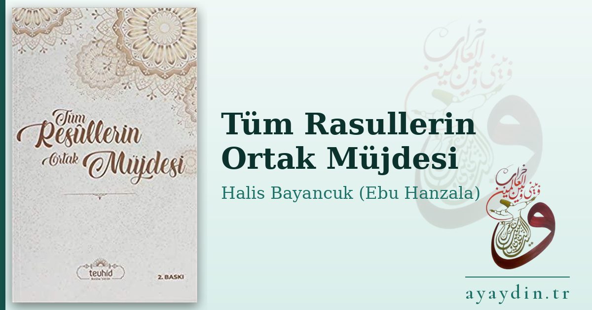 Tüm Rasullerin Ortak Müjdesi - Halis Bayancuk (Ebu Hanzala) kitap alıntıları ve sözleri