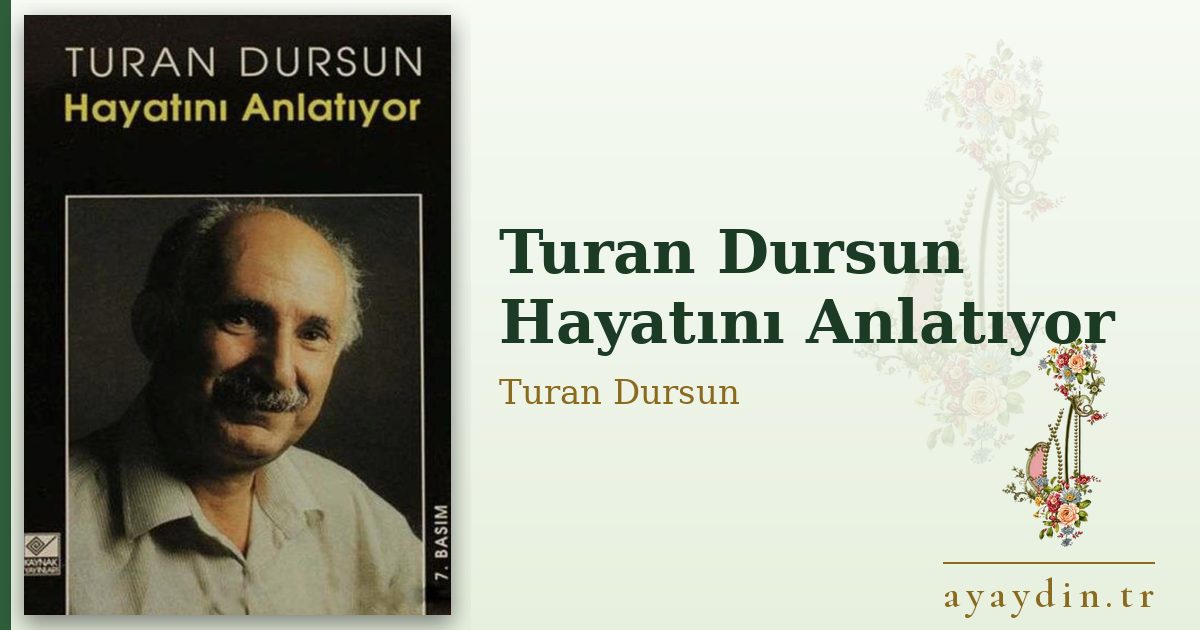 Turan Dursun Hayatını Anlatıyor - Turan Dursun kitap alıntıları ve sözleri