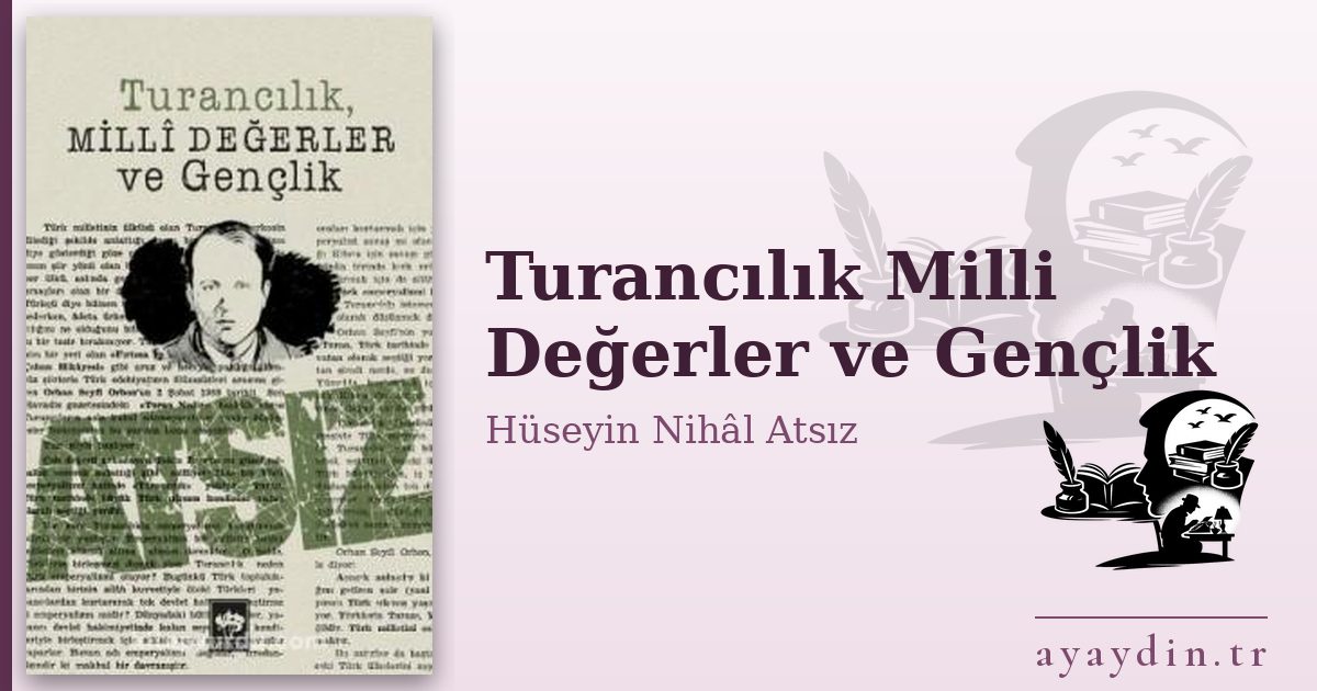 Turancılık Milli Değerler ve Gençlik - Hüseyin Nihâl Atsız kitap alıntıları ve sözleri