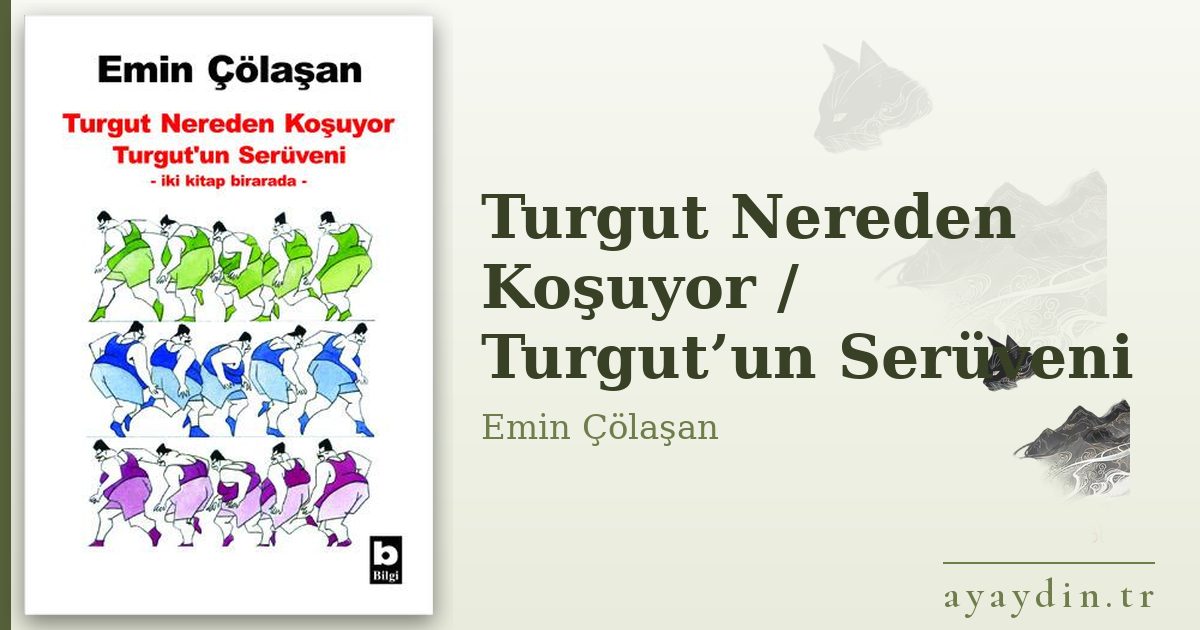 Turgut Nereden Koşuyor / Turgut’un Serüveni - Emin Çölaşan kitap alıntıları ve sözleri