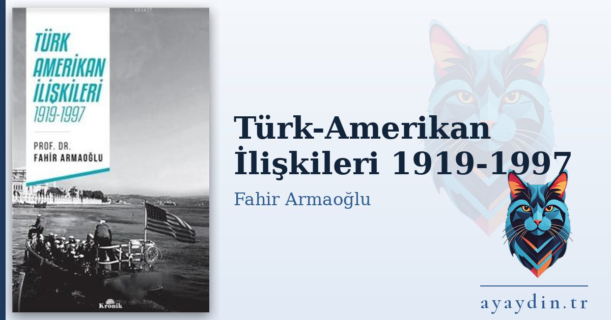 Türk-Amerikan İlişkileri 1919-1997 - Fahir Armaoğlu kitap alıntıları ve sözleri