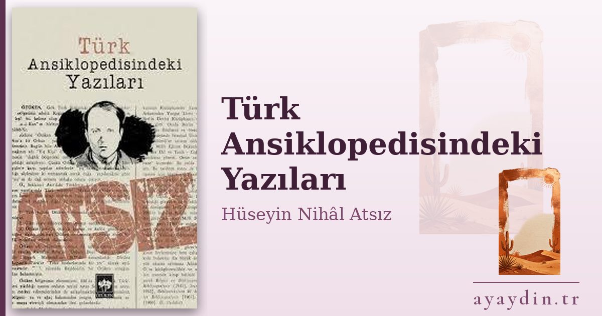 Türk Ansiklopedisindeki Yazıları - Hüseyin Nihâl Atsız kitap alıntıları ve sözleri
