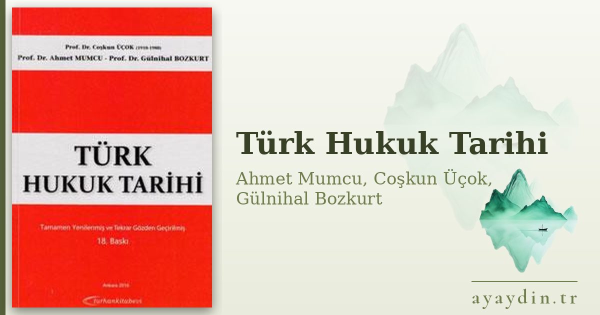 Türk Hukuk Tarihi - Ahmet Mumcu, Coşkun Üçok, Gülnihal Bozkurt kitap alıntıları ve sözleri
