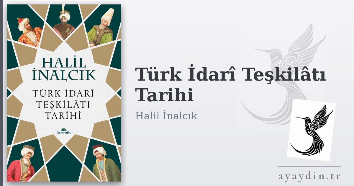Türk İdarî Teşkilâtı Tarihi - Halil İnalcık kitap alıntıları ve sözleri
