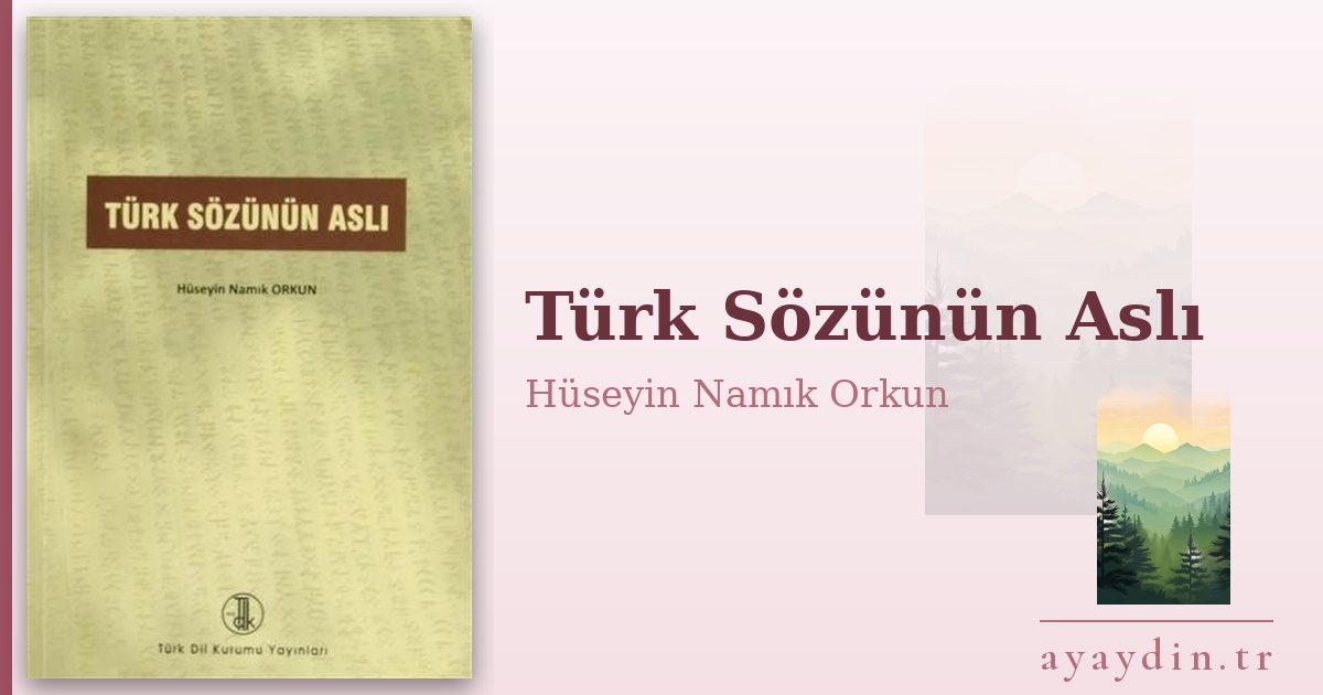 Türk Sözünün Aslı - Hüseyin Namık Orkun kitap alıntıları ve sözleri