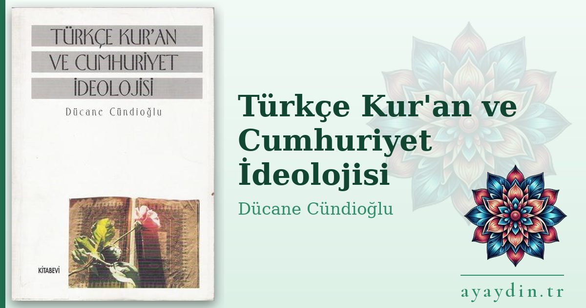 Türkçe Kur'an ve Cumhuriyet İdeolojisi - Dücane Cündioğlu kitap alıntıları ve sözleri