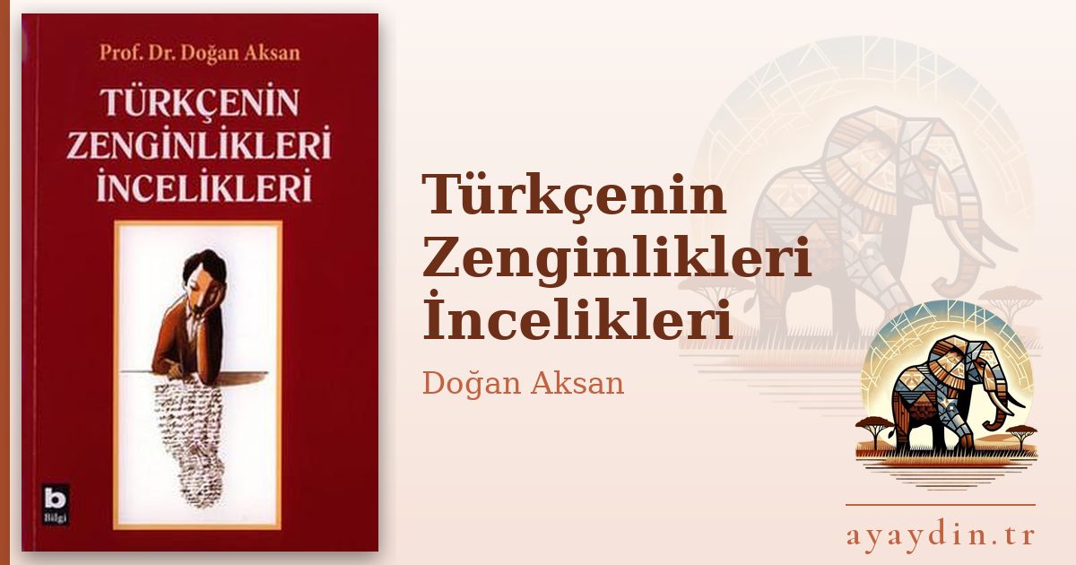 Türkçenin Zenginlikleri İncelikleri - Doğan Aksan kitap alıntıları ve sözleri