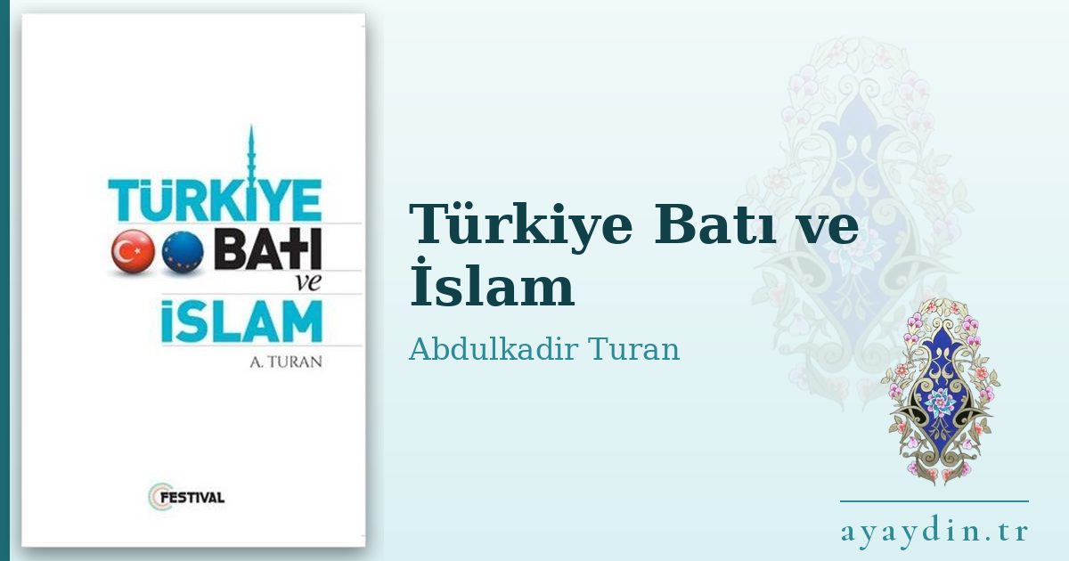 Türkiye Batı ve İslam - Abdulkadir Turan kitap alıntıları ve sözleri