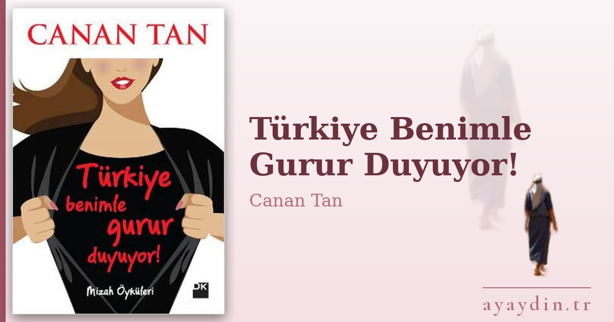 Türkiye Benimle Gurur Duyuyor! - Canan Tan kitap alıntıları ve sözleri
