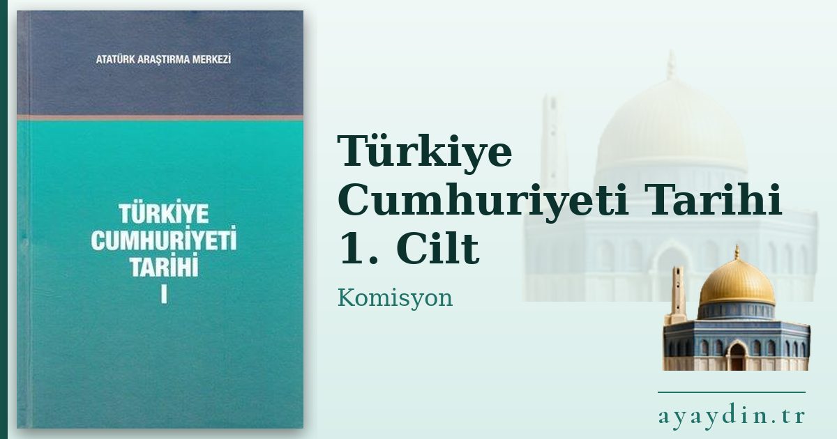 Türkiye Cumhuriyeti Tarihi 1. Cilt - Komisyon kitap alıntıları ve sözleri